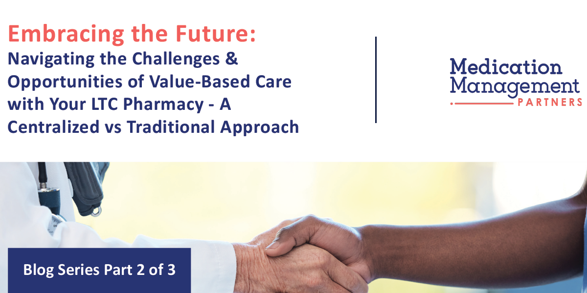 Navigating the Challenges & Opportunities of Value-Based Care with Your LTC Pharmacy - A Centralized vs Traditional Approach