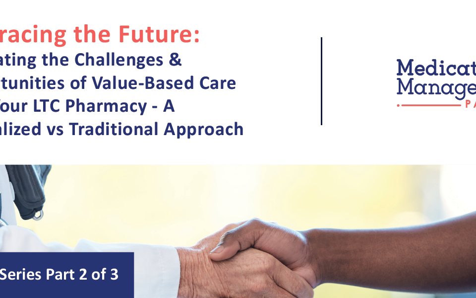 Navigating the Challenges & Opportunities of Value-Based Care with Your LTC Pharmacy - A Centralized vs Traditional Approach