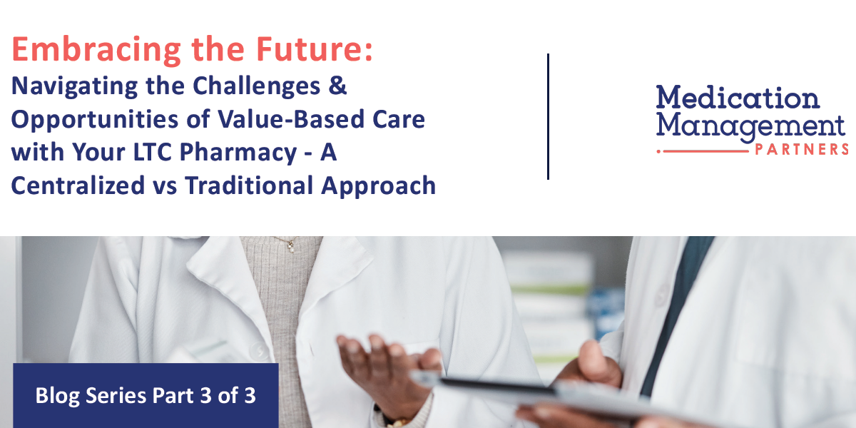 Navigating the Challenges & Opportunities of Value-Based Care with Your LTC Pharmacy - A Centralized vs Traditional Approach