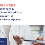 Navigating the Challenges & Opportunities of Value-Based Care with Your LTC Pharmacy - A Centralized vs Traditional Approach