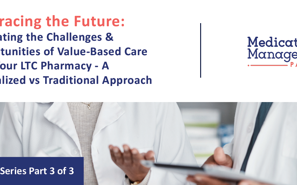 Navigating the Challenges & Opportunities of Value-Based Care with Your LTC Pharmacy - A Centralized vs Traditional Approach