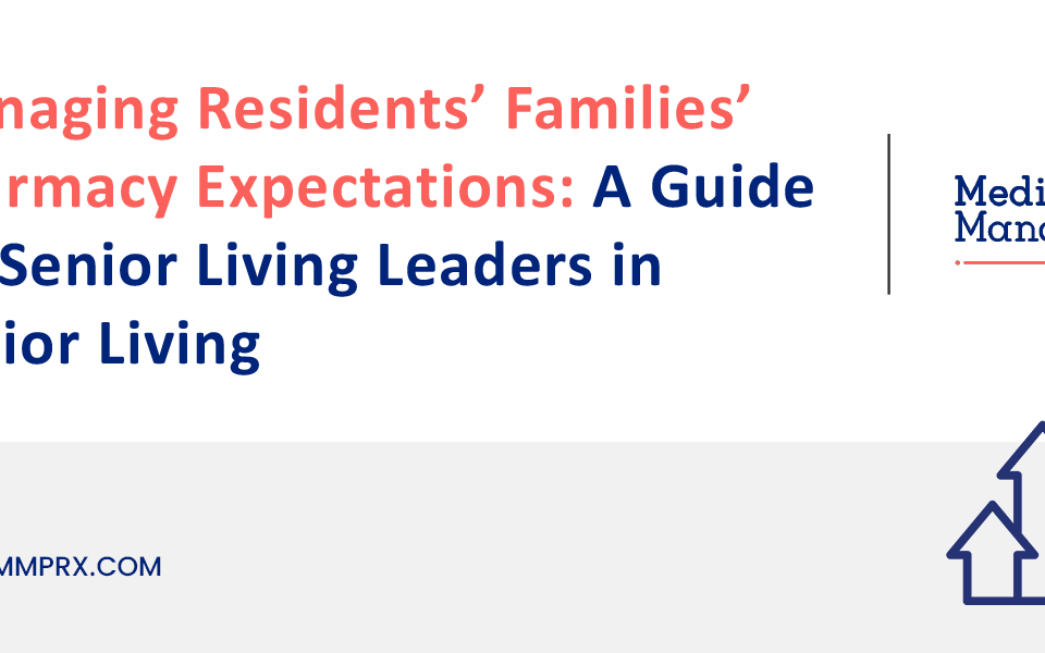 Managing Residents’ Families’ Pharmacy Expectations: A Guide for Senior Living Leaders in Senior Living